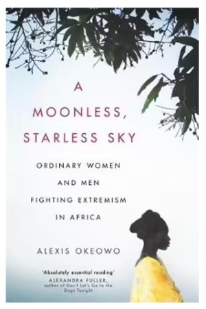 A Moonless, Starless Sky | Ordinary Women and Men Fighting Extremism in Africa