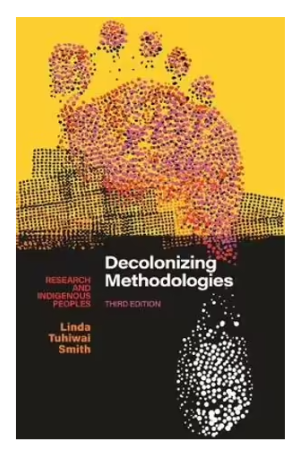 Decolonizing Methodologies: 3rd Edition - Research and Indigenous Peoples