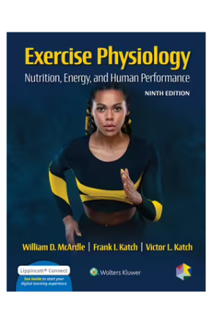 Exercise Physiology: 9th Edition - Nutrition, Energy, and Human Performance