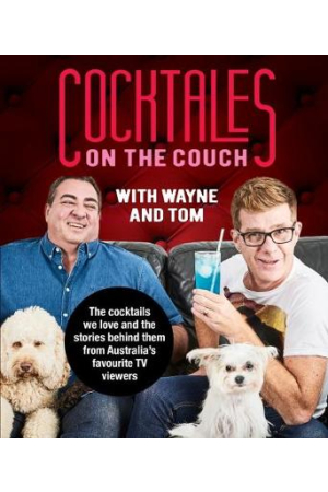 Cocktales on the Couch with Wayne and Tom | Cocktails we love and the stories behind them from the Australia's favorite TV viewers