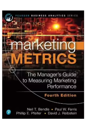 Marketing Metrics, 4th Edition: The Manager's Guide to Measuring Marketing Performance
