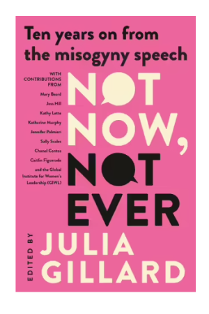 Not Now, Not Ever: Ten years on from the misogyny speech