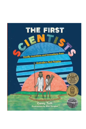 The First Scientists: Deadly Inventions and Innovations from Australia's First Peoples