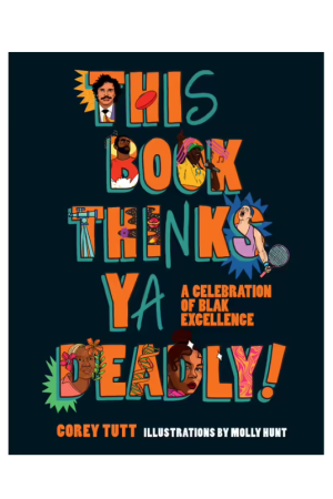 This Book Thinks Ya Deadly! A Celebration of Blak Excellence