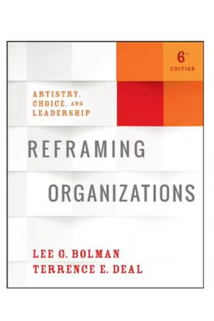 Reframing Organizations | Artistry, Choice, and Leadership