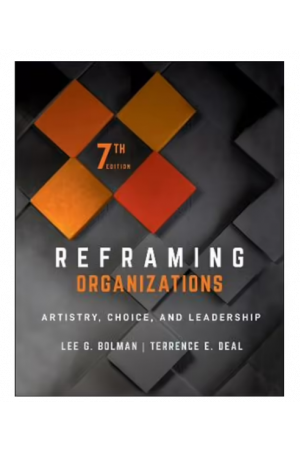 Reframing Organizations | Artistry, Choice, and Leadership 7th Edition