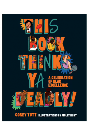 This Book Thinks Ya Deadly! A Celebration of Blak Excellence