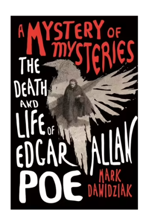 A Mystery of Mysteries | The Death and Life of Edgar Allan Poe