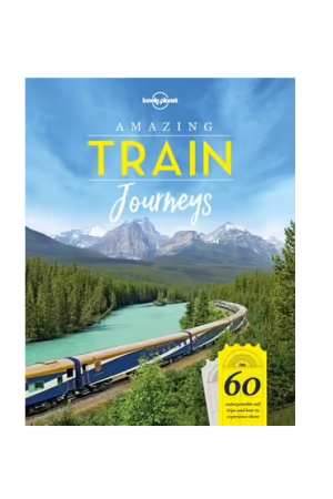 Amazing Train Journeys |Lonely Planet Travel Guide