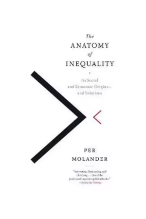 The Anatomy Of Inequality | Its Social and Economic Origins- and Solutions