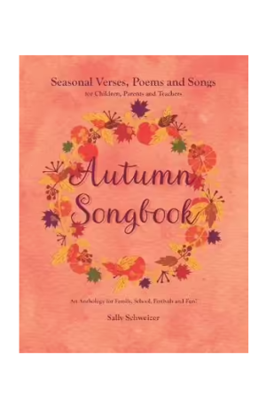 Autumn Songbook | Seasonal Verses, Poems and Songs for Children, Parents and Teachers: AnAnthology for Family, School, Festivals and Fun!