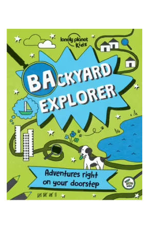 Backyard Explorer | Lonely Planet Kids