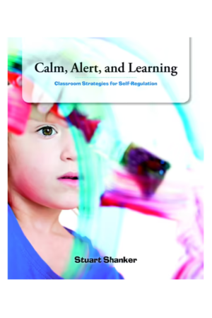 Calm, Alert and Learning | Classroom Strategies for Self-Regulation