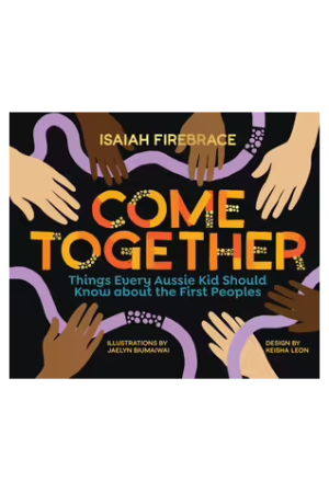Come Together: Things Every Aussie Kid Should Know about the First Peoples