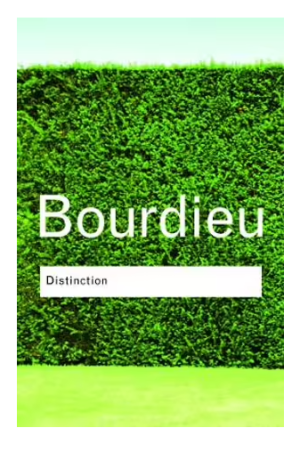 Distinction: A Social Critique of the Judgement of Taste