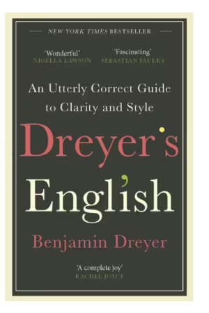 Dreyer's English: An Utterly Correct Guide to Clarity and Style