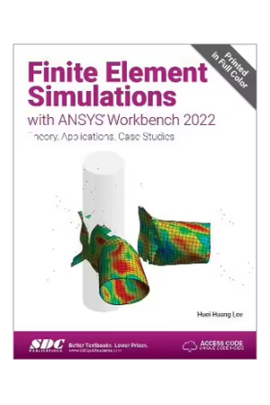 Finite Element Simulations with ANSYS Workbench 2022: Theory, Applications, Case Studies