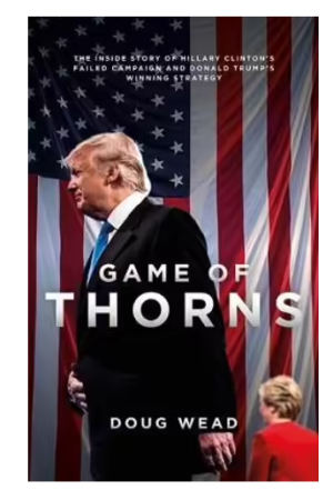 Game of Thorns | The Inside Story of Hillary Clinton's Failed Campaign and Donald Trump's Winning Strategy