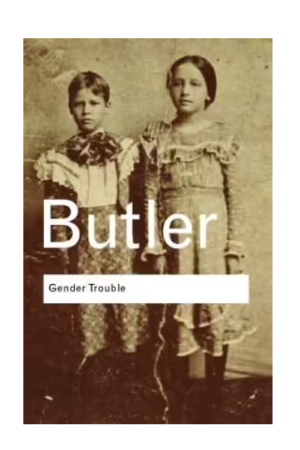 Gender Trouble: Feminism and the Subversion of Identity