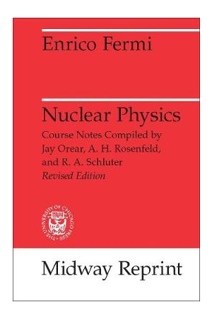 Nuclear Physics | A Course Given by Enrico Fermi at the University of Chicago