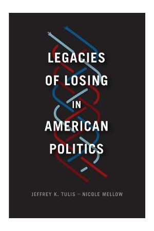 Legacies of Losing in American Politics | Chicago Studies in American Politics