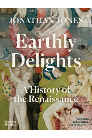 Earthly Delights | A History of the Renaissance
