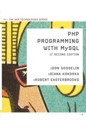 PHP Programming with MySQL: The Web Technologies Series 2ed