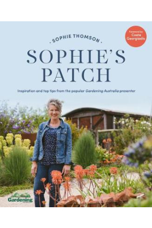 Sophie's Patch | Inspiration And Practical Ideas From The Popular Gardening Australia Presenter