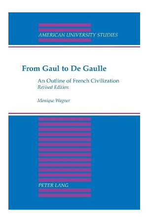 From Gaul to De Gaulle : An Outline of French Civilization
