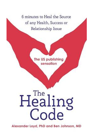 The Healing Code | 6 Minutes to Heal the Source of Your Health, Success or Relationship Issue