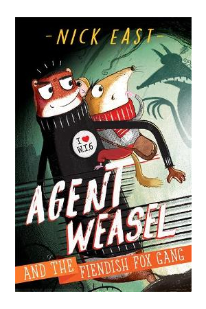 Agent Weasel and the Fiendish Fox Gang: Book 1