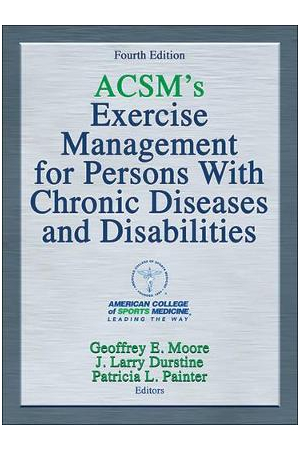 ACSM's Exercise Management for Persons With Chronic Diseases and Disabilities 4th edition
