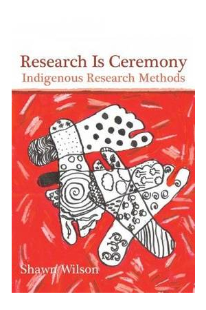 Research Is Ceremony Indigenous Research Methods