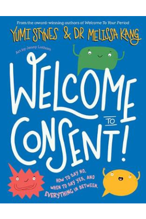 Welcome to Consent | How to say no, when to say yes and everything in between