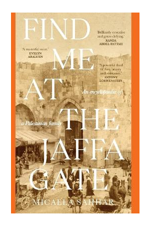 Find Me at the Jaffa Gate: An encyclopaedia of a Palestinian family