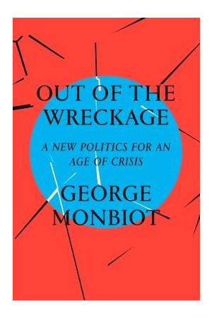 Out of the Wreckage | A New Politics for an Age of Crisis