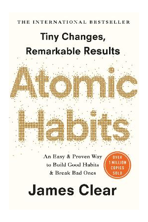 Atomic Habits | An Easy and Proven Way to Build Good Habits and Break Bad Ones