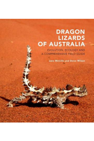 Dragon Lizards of Australia | Evolution, Ecology and a Comprehensive Field Guide