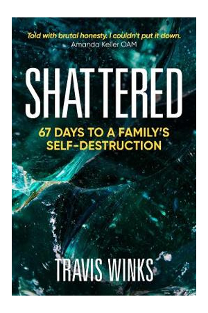 SHATTERED : 67 DAYS TO A FAMILYS SELF DE