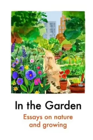 In the Garden | Essays on Nature and Growing