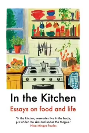 In the Kitchen | Essays on Food and Life