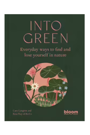 Into Green Everyday ways to find and lose yourself in nature