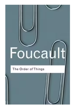 Order of Things : An Archaeology of the Human Sciences