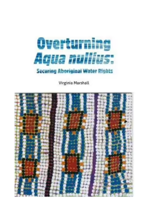 Overturning Aqua Nullius | Securing Aboriginal Water Rights