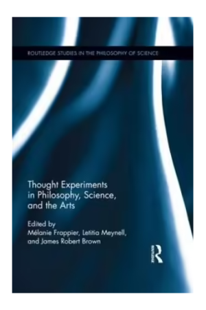 Thought Experiments in Science, Philosophy, and the Arts
