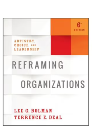 Reframing Organizations | Artistry, Choice, and Leadership