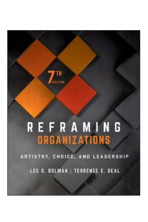 Reframing Organizations | Artistry, Choice, and Leadership 7th Edition