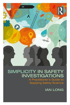 Simplicity in Safety Investigations | A Practitioner's Guide to Applying Safety Science