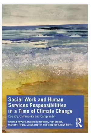 Social Work and Human Services Responsibilities in a Time of Climate Change: Country, Community and Complexity