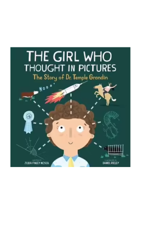 The Girl Who Thought in Pictures: The Story of Dr. Temple Grandin